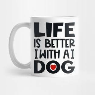 Life is better with a dog Mug